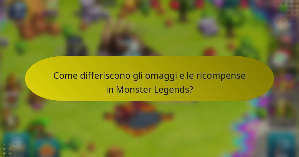 Come differiscono gli omaggi e le ricompense in Monster Legends?