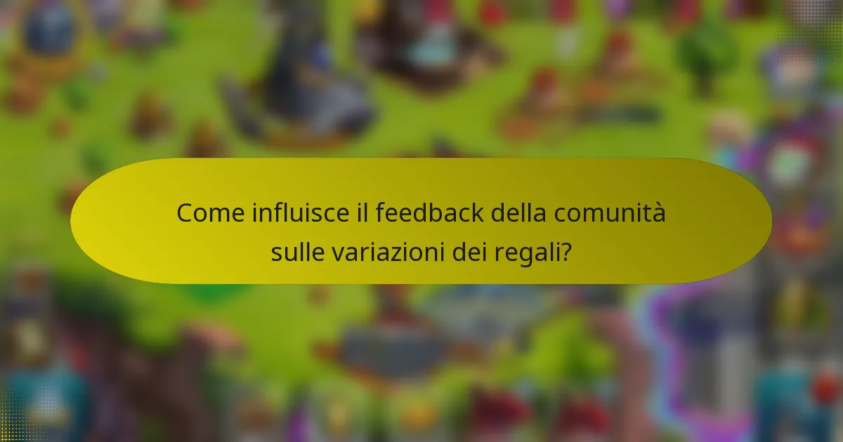 Come influisce il feedback della comunità sulle variazioni dei regali?