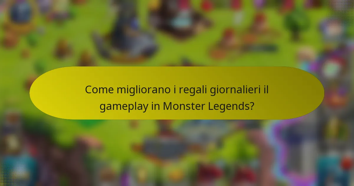 Come migliorano i regali giornalieri il gameplay in Monster Legends?