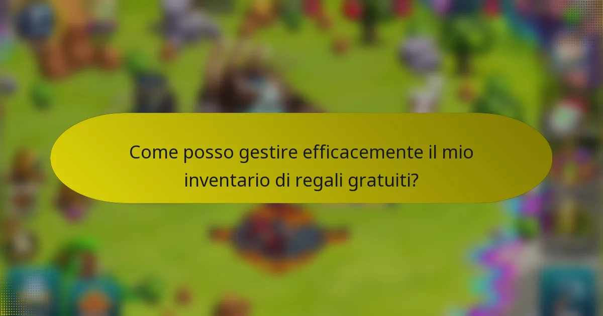 Come posso gestire efficacemente il mio inventario di regali gratuiti?