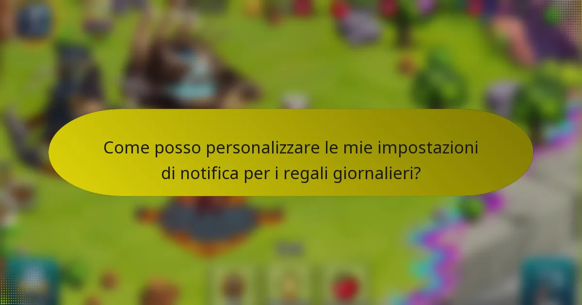 Come posso personalizzare le mie impostazioni di notifica per i regali giornalieri?