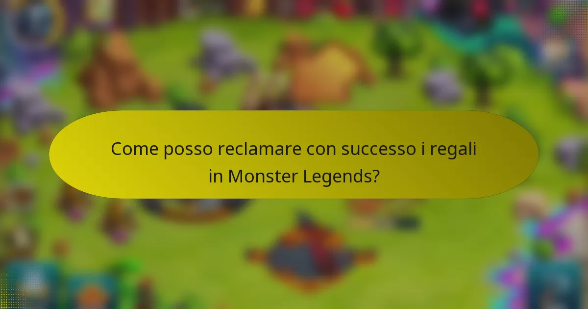 Come posso reclamare con successo i regali in Monster Legends?