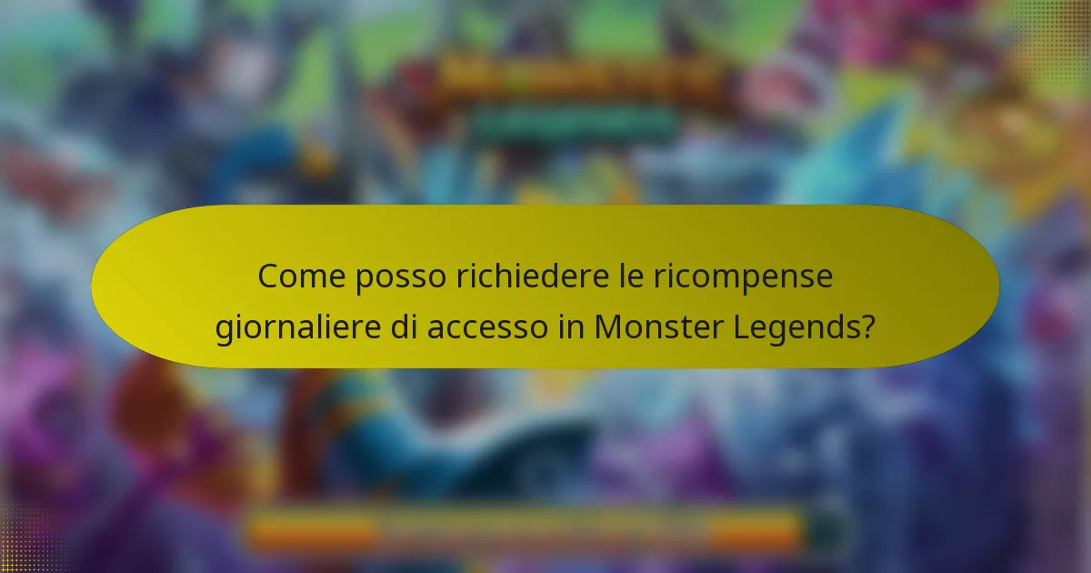 Come posso richiedere le ricompense giornaliere di accesso in Monster Legends?