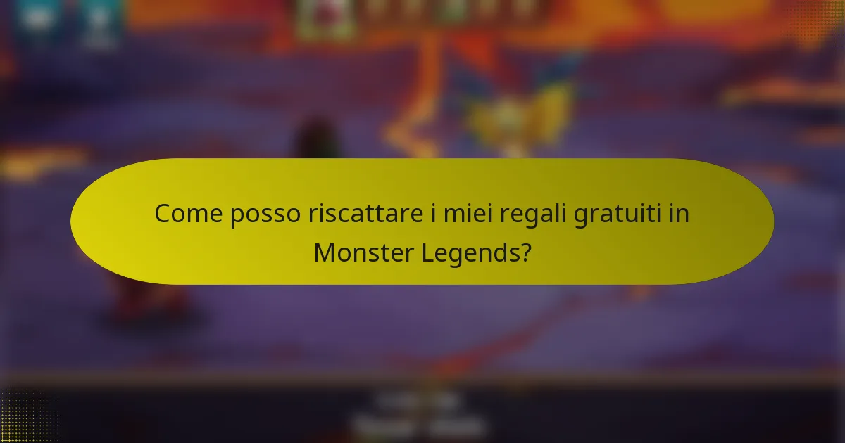 Come posso riscattare i miei regali gratuiti in Monster Legends?
