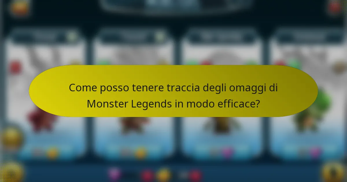 Come posso tenere traccia degli omaggi di Monster Legends in modo efficace?