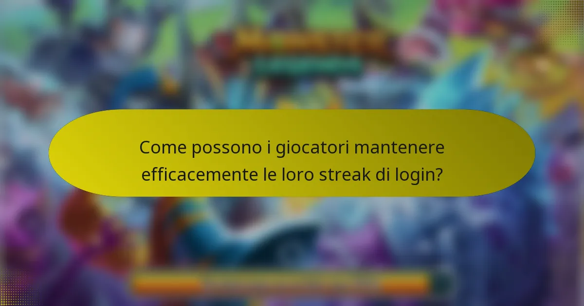 Come possono i giocatori mantenere efficacemente le loro streak di login?