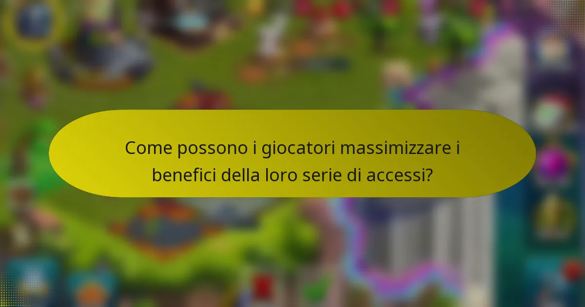Come possono i giocatori massimizzare i benefici della loro serie di accessi?