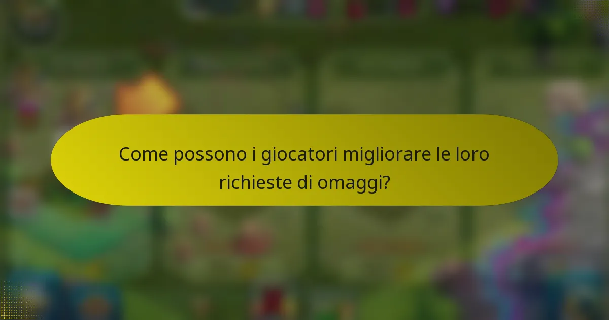 Come possono i giocatori migliorare le loro richieste di omaggi?