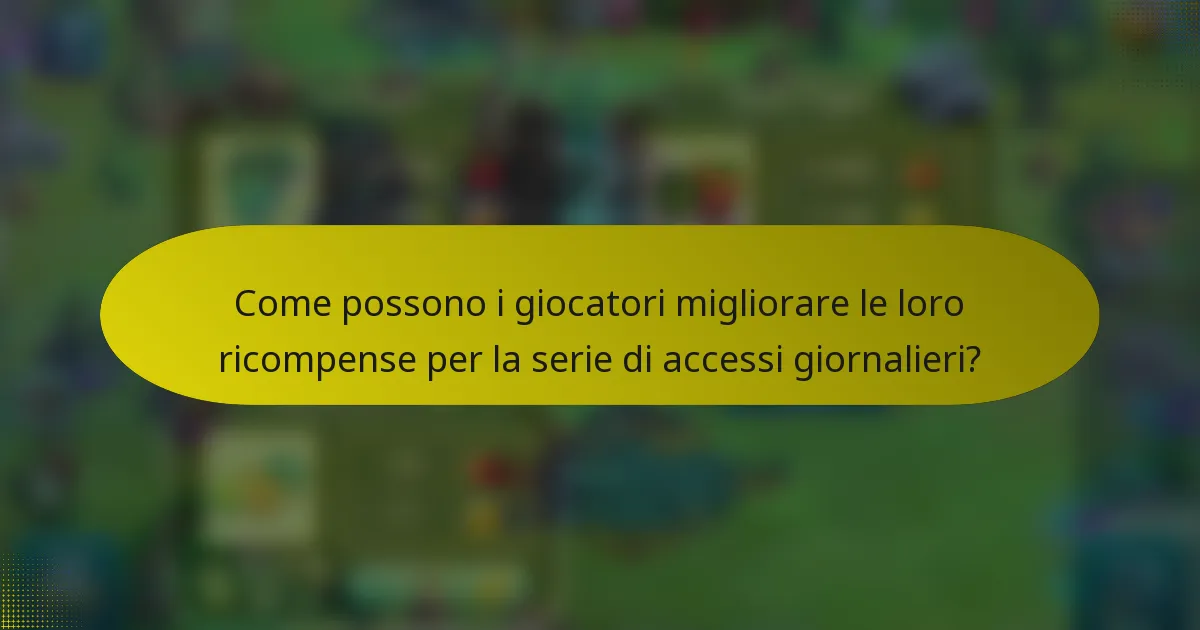 Come possono i giocatori migliorare le loro ricompense per la serie di accessi giornalieri?