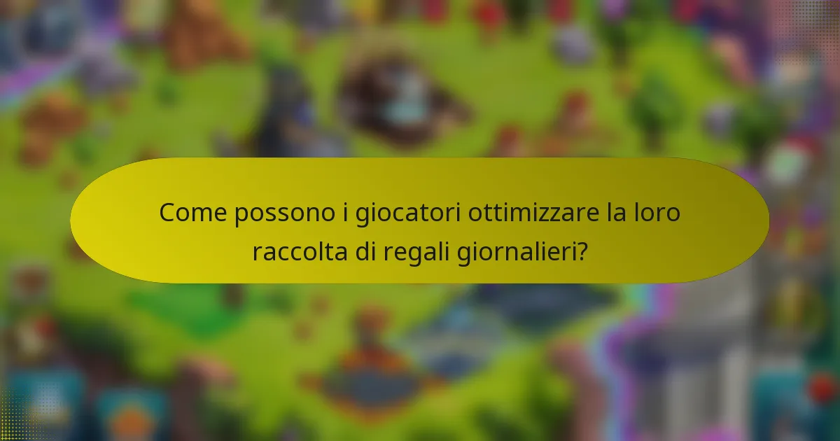 Come possono i giocatori ottimizzare la loro raccolta di regali giornalieri?
