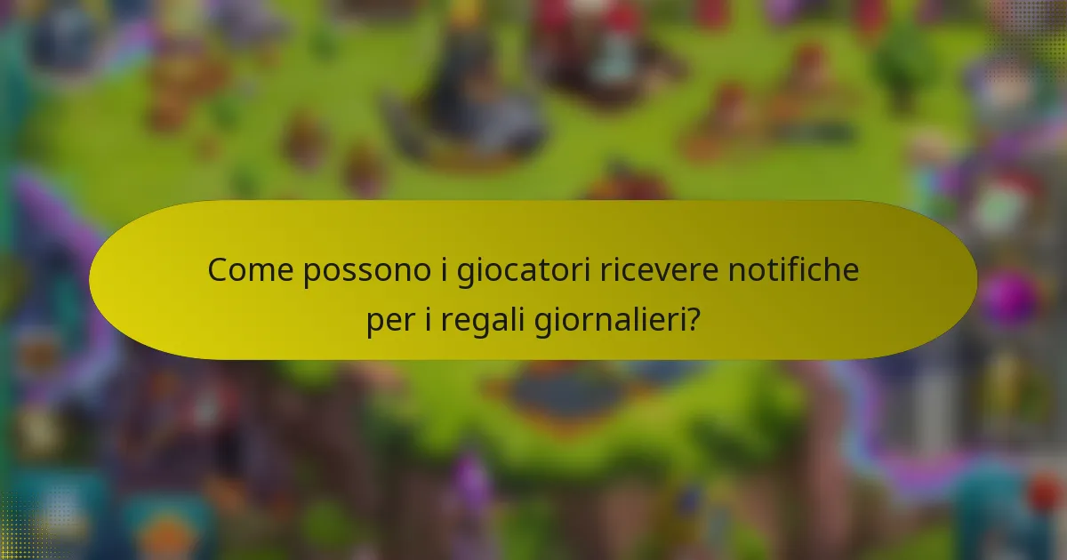Come possono i giocatori ricevere notifiche per i regali giornalieri?