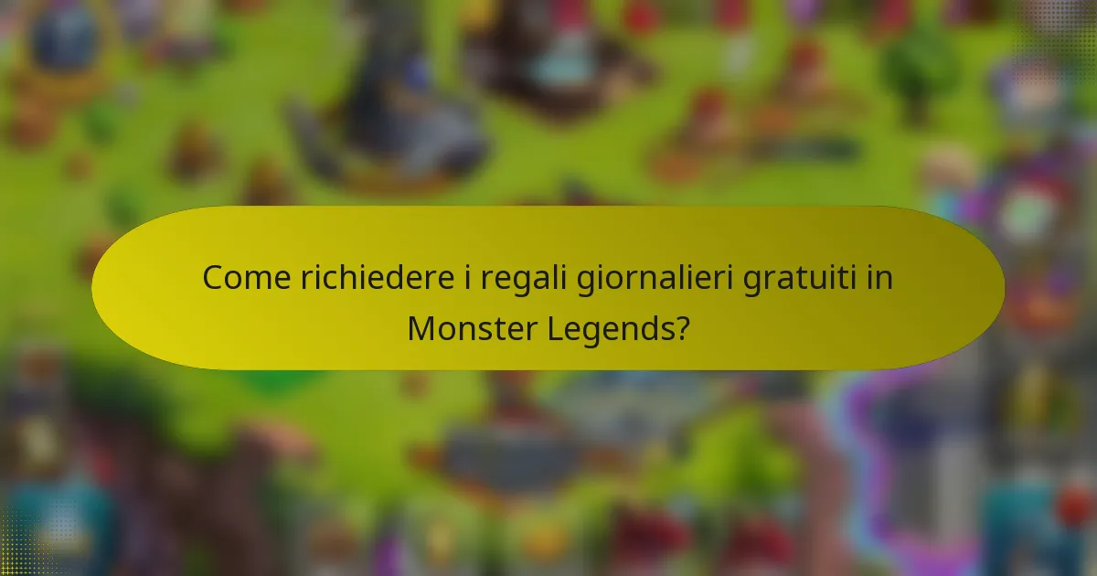 Come richiedere i regali giornalieri gratuiti in Monster Legends?