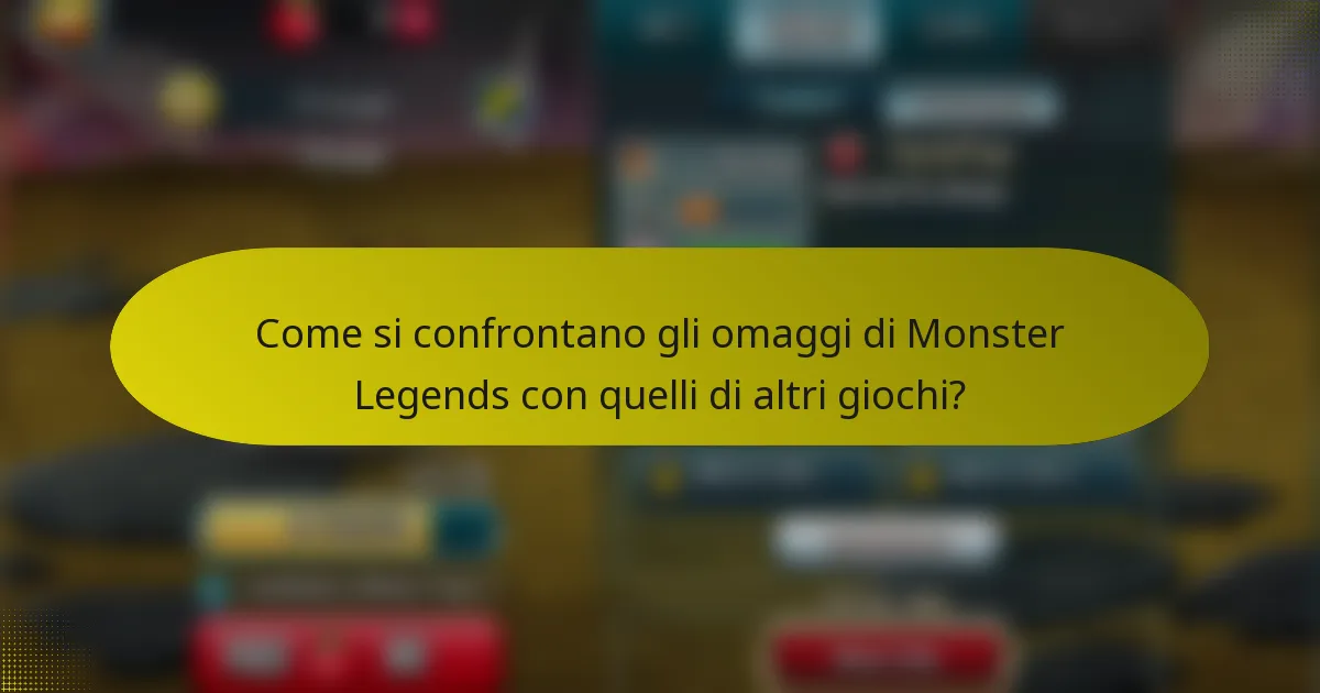 Come si confrontano gli omaggi di Monster Legends con quelli di altri giochi?