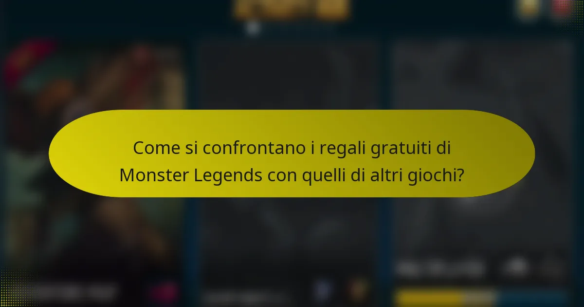 Come si confrontano i regali gratuiti di Monster Legends con quelli di altri giochi?