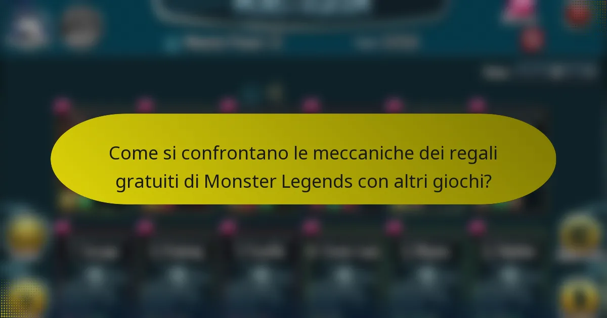 Come si confrontano le meccaniche dei regali gratuiti di Monster Legends con altri giochi?