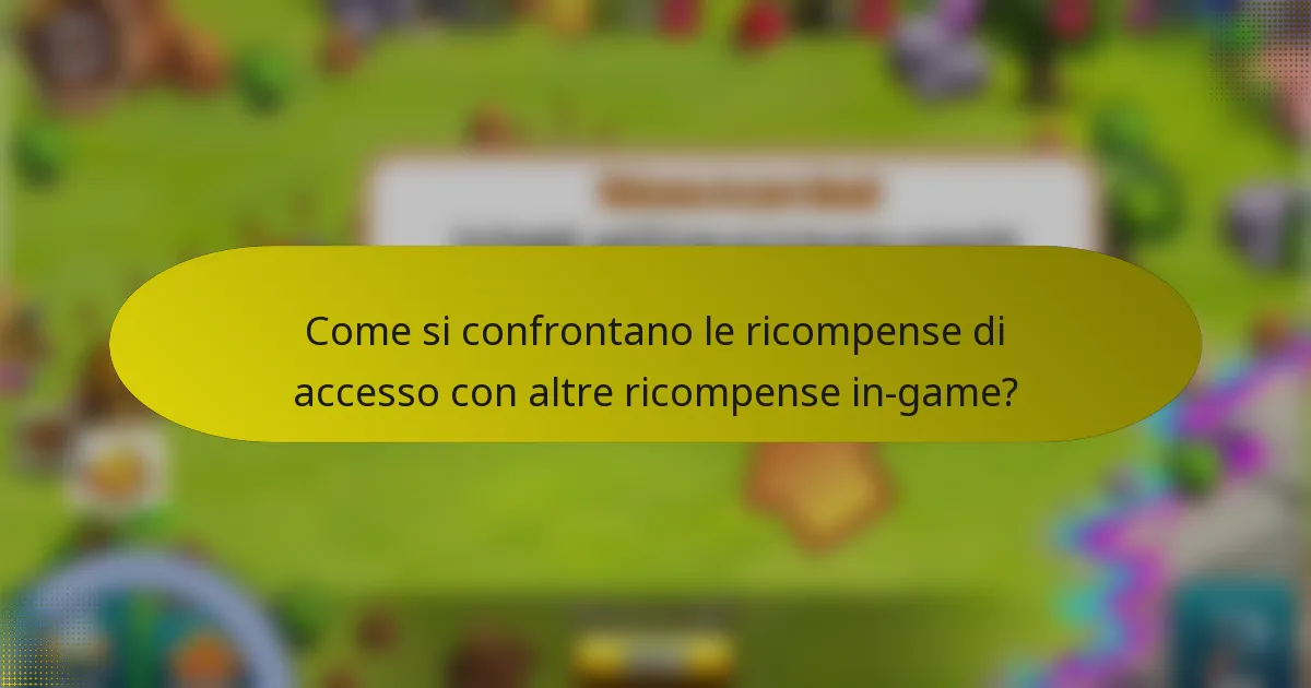 Come si confrontano le ricompense di accesso con altre ricompense in-game?