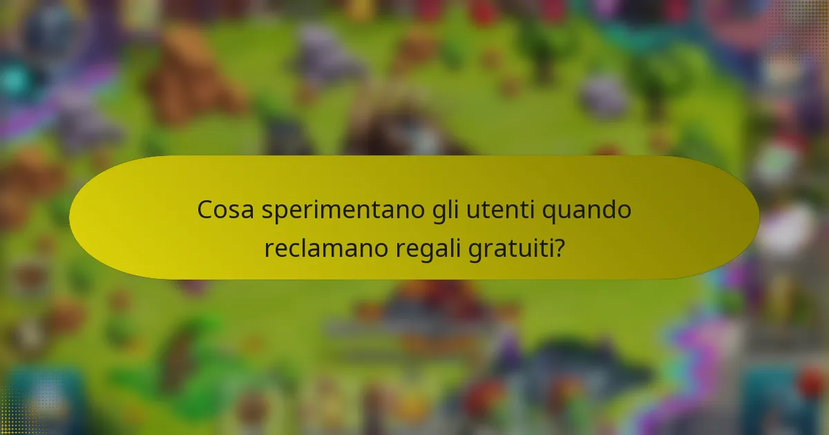 Cosa sperimentano gli utenti quando reclamano regali gratuiti?