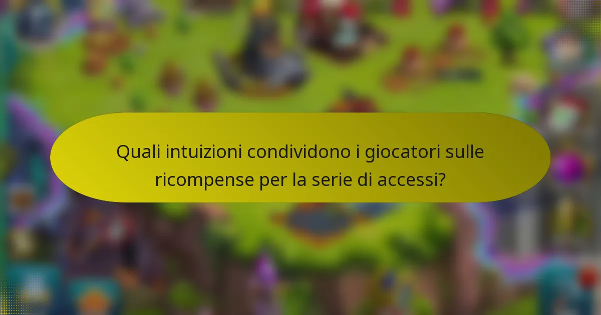 Quali intuizioni condividono i giocatori sulle ricompense per la serie di accessi?