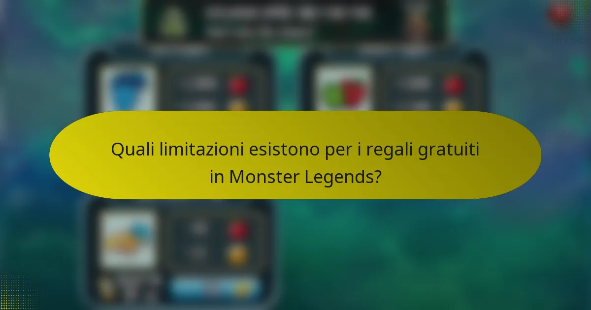 Quali limitazioni esistono per i regali gratuiti in Monster Legends?