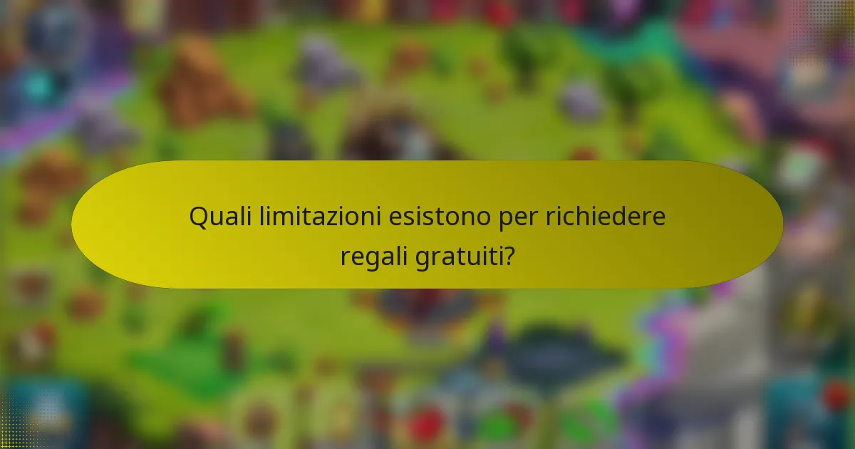 Quali limitazioni esistono per richiedere regali gratuiti?