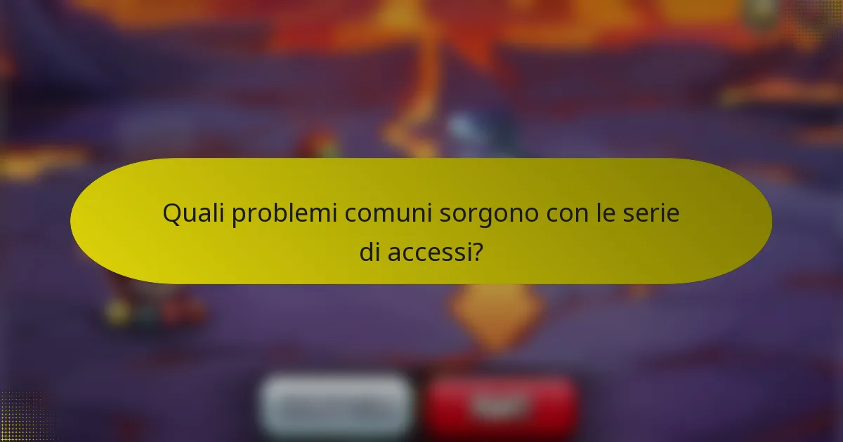 Quali problemi comuni sorgono con le serie di accessi?