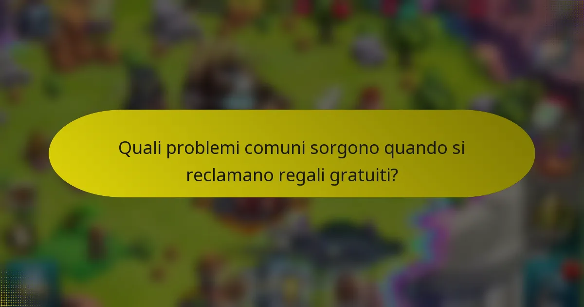 Quali problemi comuni sorgono quando si reclamano regali gratuiti?