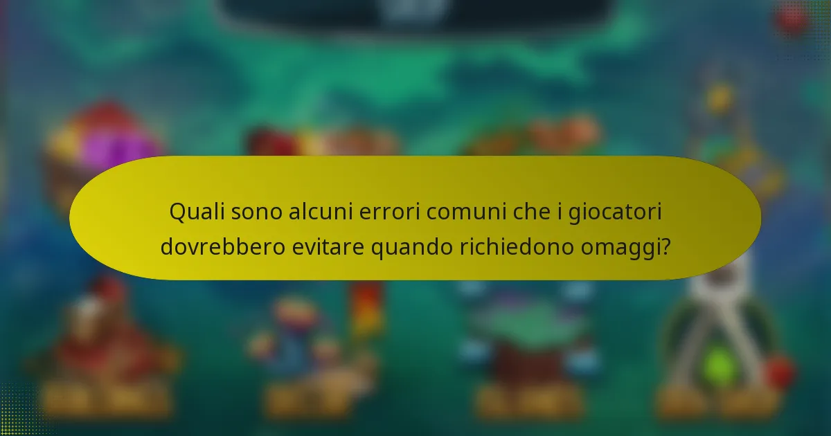 Quali sono alcuni errori comuni che i giocatori dovrebbero evitare quando richiedono omaggi?