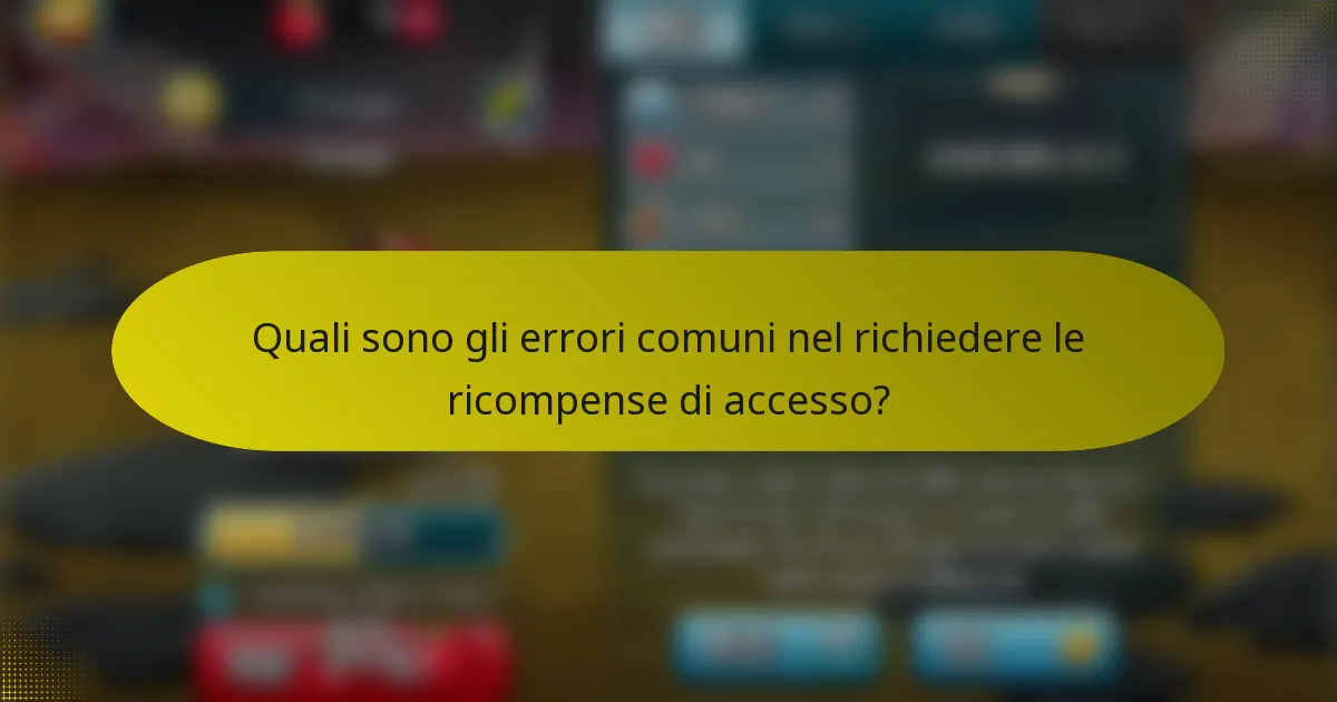 Quali sono gli errori comuni nel richiedere le ricompense di accesso?