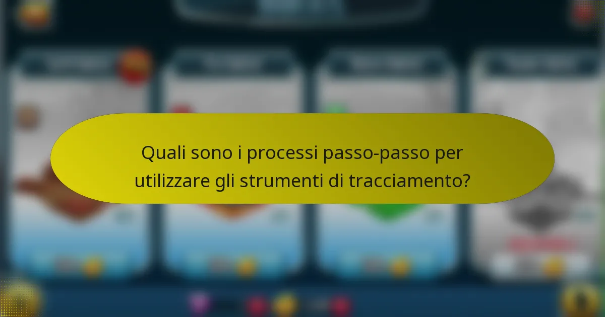 Quali sono i processi passo-passo per utilizzare gli strumenti di tracciamento?