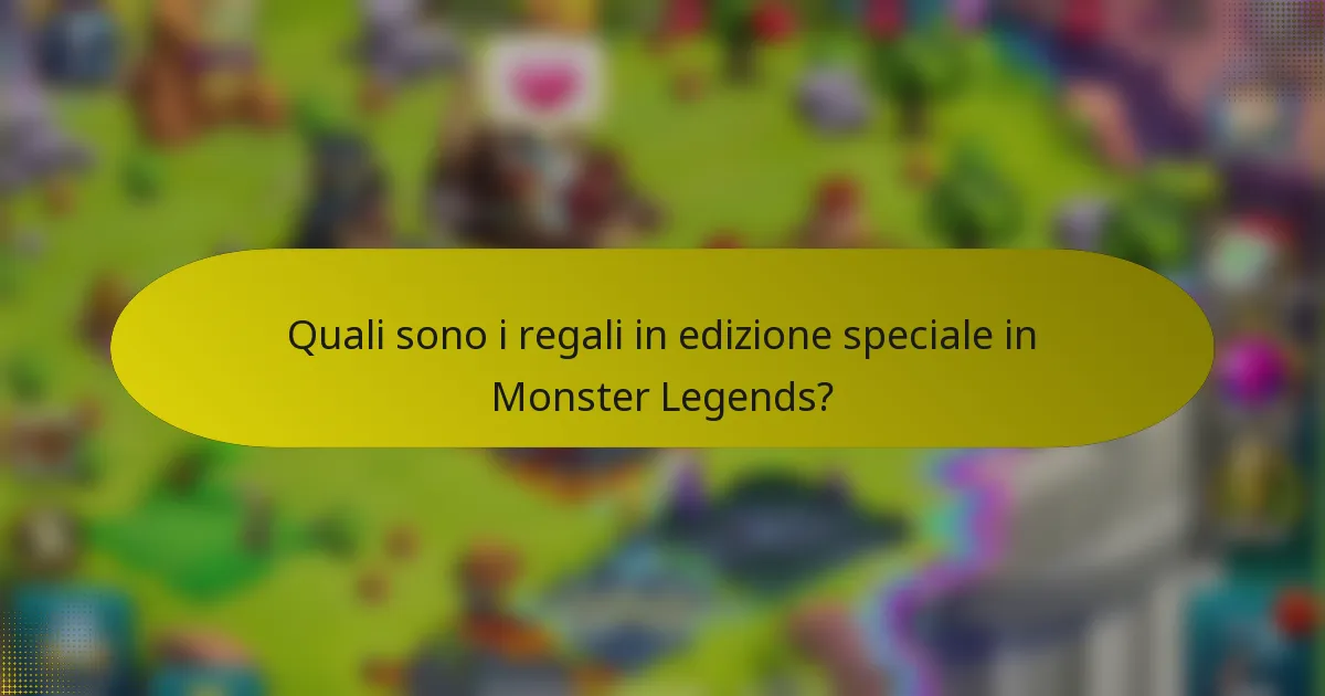 Quali sono i regali in edizione speciale in Monster Legends?