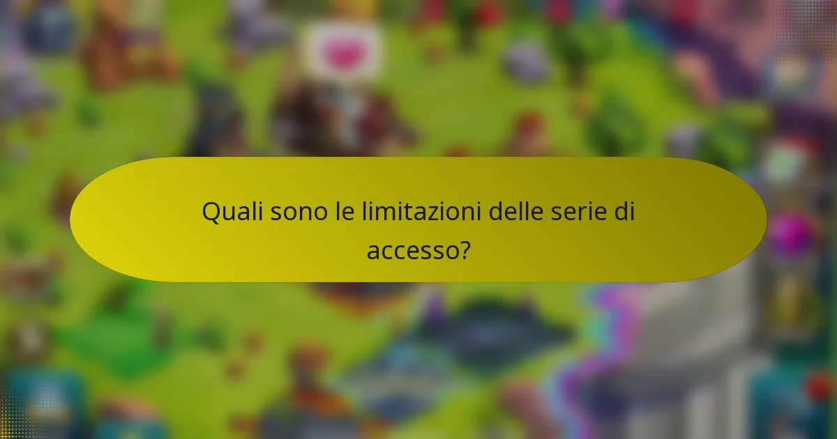 Quali sono le limitazioni delle serie di accesso?