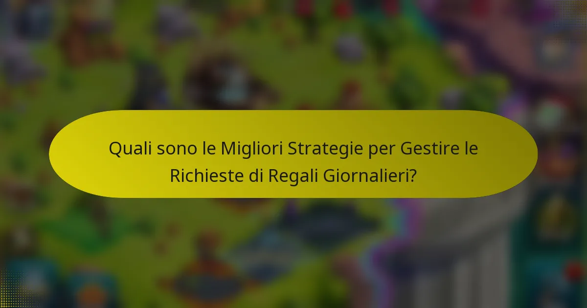 Quali sono le Migliori Strategie per Gestire le Richieste di Regali Giornalieri?