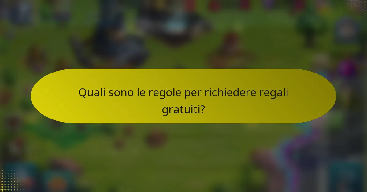Quali sono le regole per richiedere regali gratuiti?