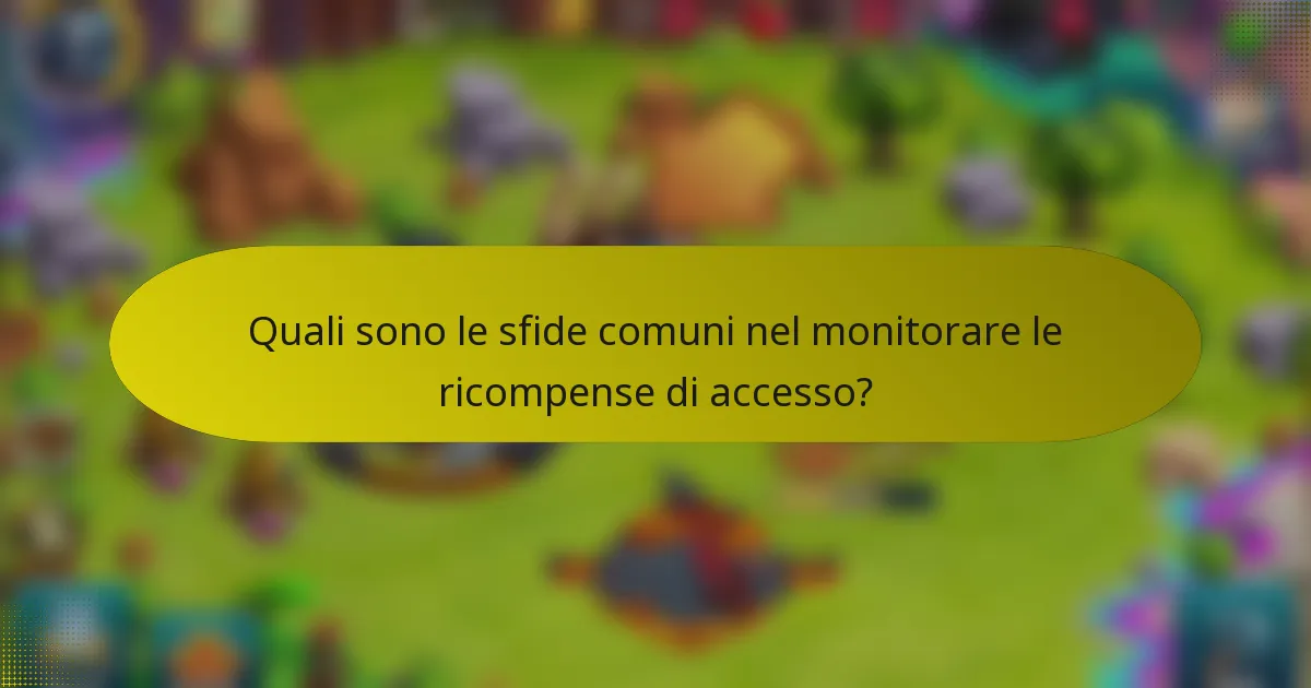 Quali sono le sfide comuni nel monitorare le ricompense di accesso?