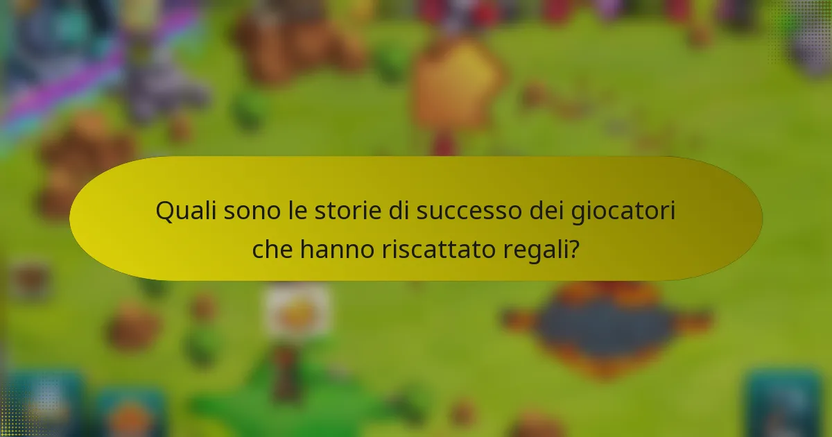 Quali sono le storie di successo dei giocatori che hanno riscattato regali?