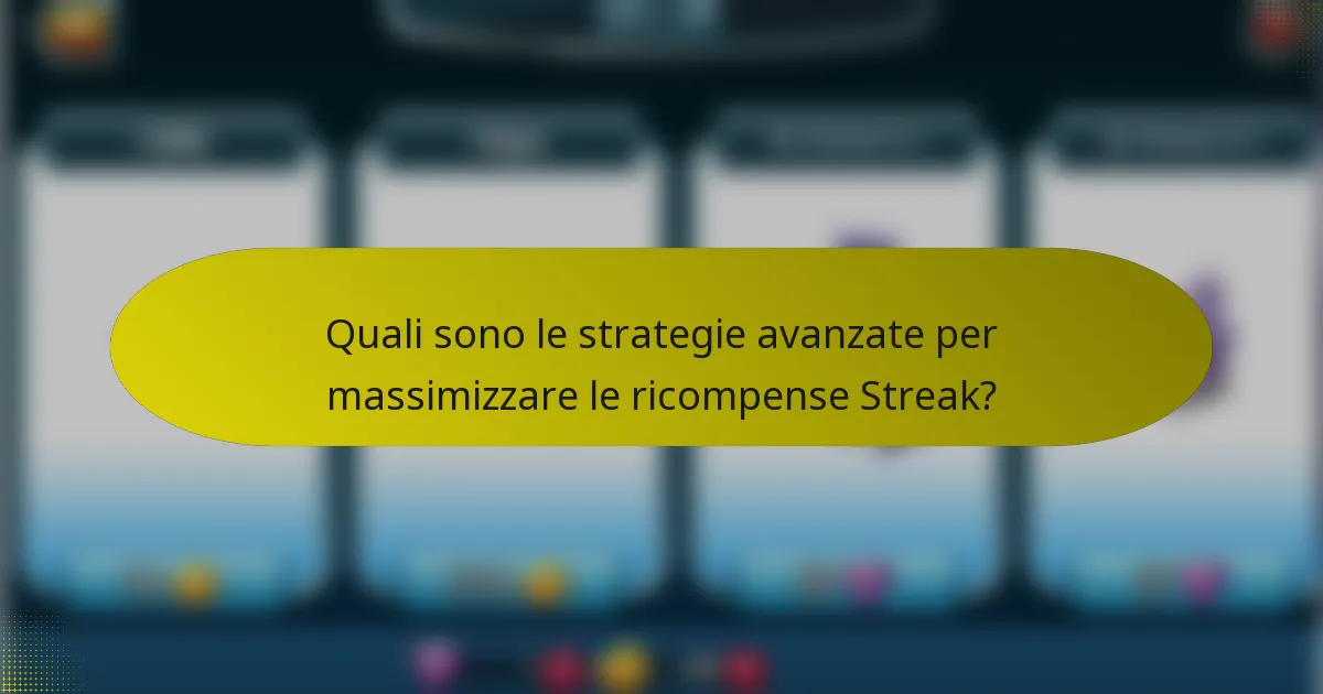 Quali sono le strategie avanzate per massimizzare le ricompense Streak?