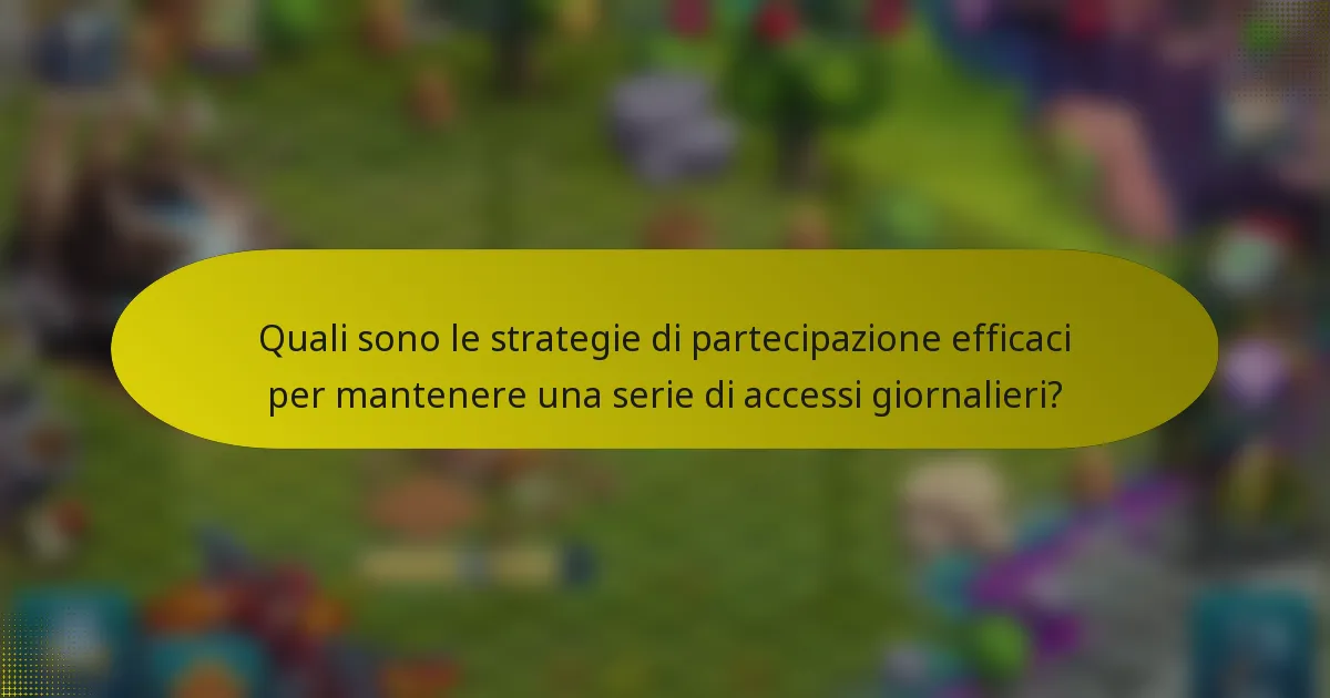 Quali sono le strategie di partecipazione efficaci per mantenere una serie di accessi giornalieri?