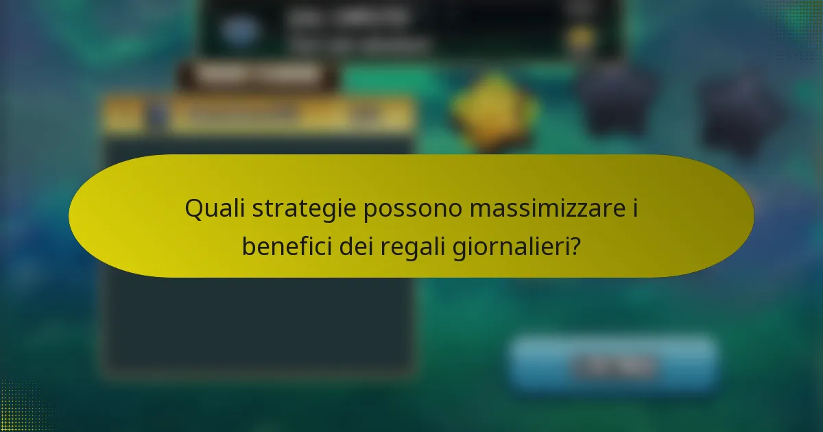Quali strategie possono massimizzare i benefici dei regali giornalieri?