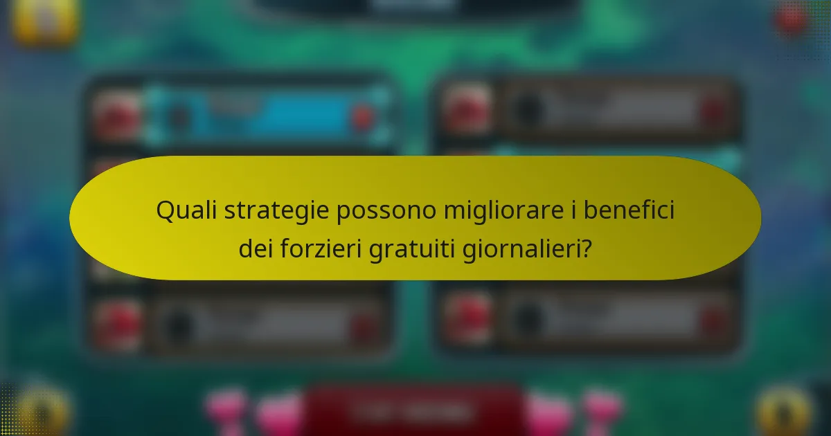 Quali strategie possono migliorare i benefici dei forzieri gratuiti giornalieri?