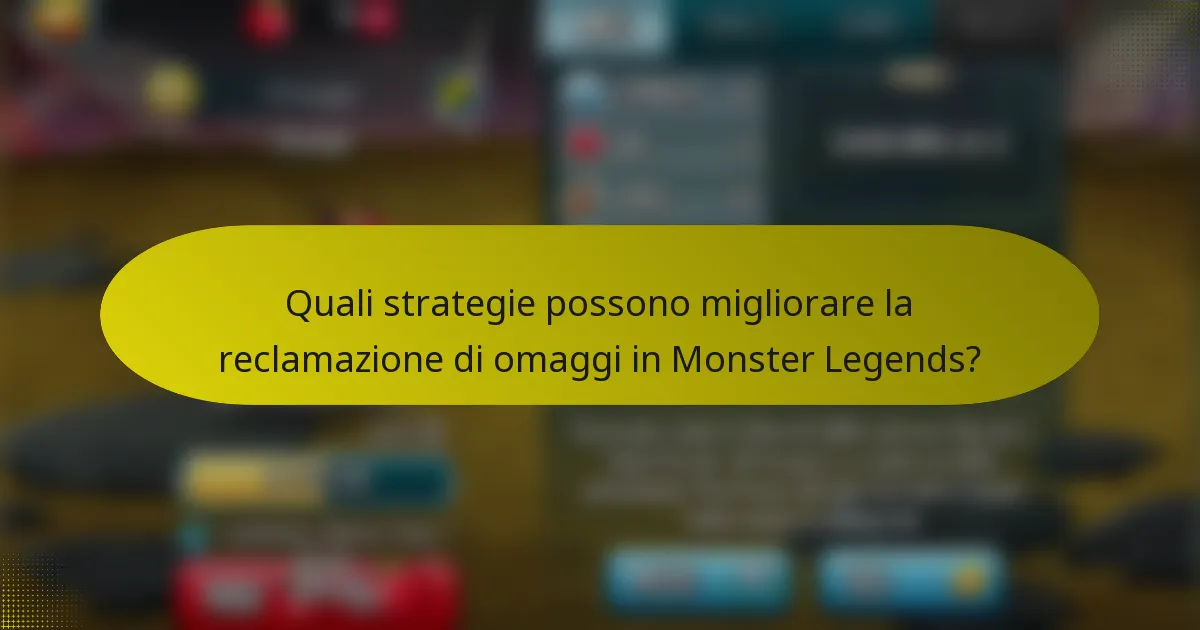 Quali strategie possono migliorare la reclamazione di omaggi in Monster Legends?