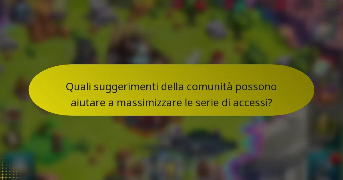 Quali suggerimenti della comunità possono aiutare a massimizzare le serie di accessi?
