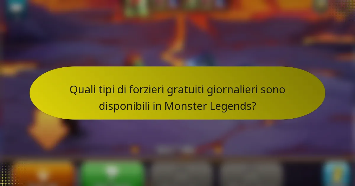 Quali tipi di forzieri gratuiti giornalieri sono disponibili in Monster Legends?