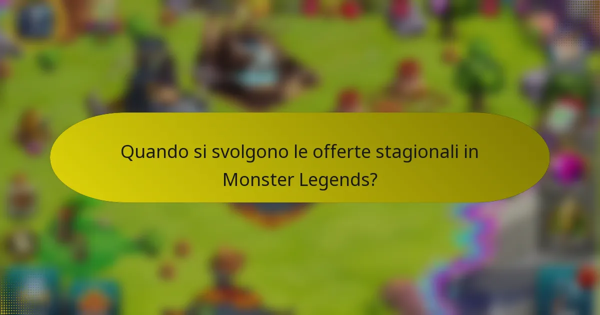 Quando si svolgono le offerte stagionali in Monster Legends?